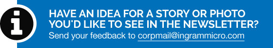 Description: Description: Have an Idea for a Story or Photo You'd Like to See in the Newsletter? Send your feedback to corpmail@ingrammicro.com
